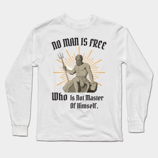 No Man Is Free Who Is Not Master Of Himself Long Sleeve T-Shirt